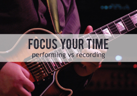 Focus Your Time: Performing vs. Recording