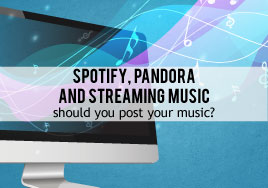 Spotify, Pandora and Streaming Music: Should You Post Your Music?